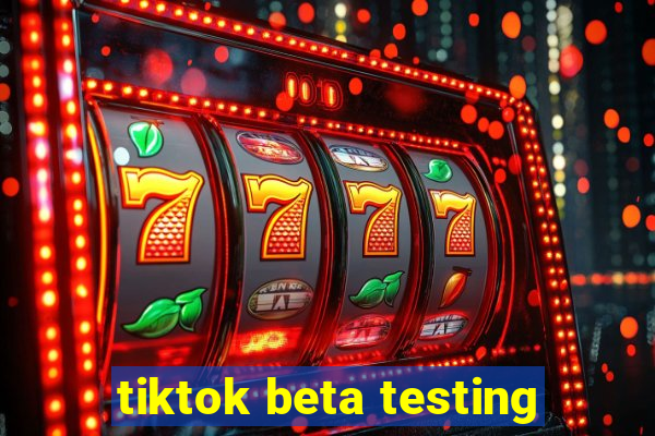 tiktok beta testing